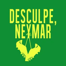 Desculpe, Neymar