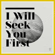 I Will Seek You First