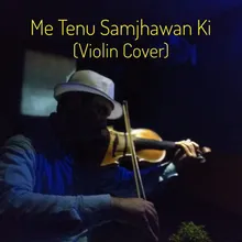 Me Tenu Samjhawan Ki (Violin Cover)