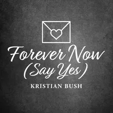Forever Now (Say Yes)