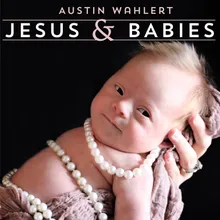 Jesus &amp; Babies