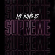 My King Is Supreme
