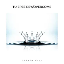 Tu Eres Rey/Overcome