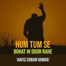 Hum Tum Se Bohat Hi Door Rahe