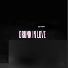 Drunk in Love