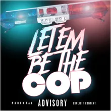 Let Em Be the Cop