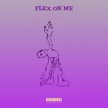 Flex on Me