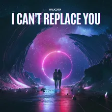 I Can't Replace You