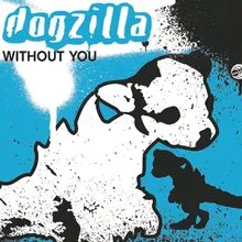 Without You Dogzilla Extended Dub Mix