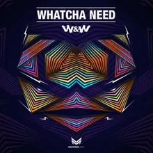 Whatcha Need