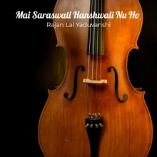 Mai Saraswati Hanshwali Nu Ho