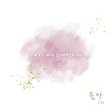 You`re My Something