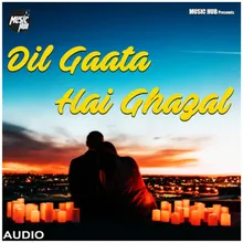 Dil Gaata Hai Ghazal