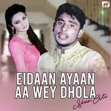 Eidaan Ayaan Aa Wey Dhola