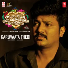 Karuvatta Thedi (From "Kadala Poda Oru Ponnu Venum")