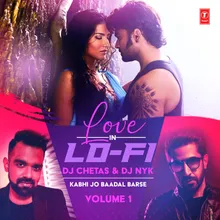 Kabhi Jo Baadal Barse (From "Love In Lo-Fi Volume 1")[Remix By DJ Chetas,DJ Nyk]