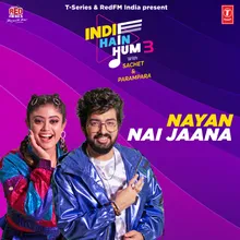 Nayan-Nai Jaana (From "Indie Hain Hum 3 With Sachet &amp; Parampara")