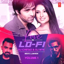 Beete Lamhein (From "Love In Lo-Fi Volume 1")[Remix By DJ Chetas,DJ Nyk]