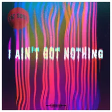 I Ain’t Got Nothing