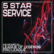 5 Star Service (As Heard in League of Legends Pro League)