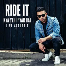 Ride It (Kya Yehi Pyar Hai) Live