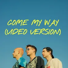 Come My Way Video Version