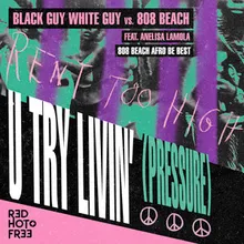U Try Livin' (Pressure) 808 BEACH Afro Be Best Remix