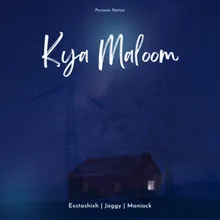 Kya Maloom
