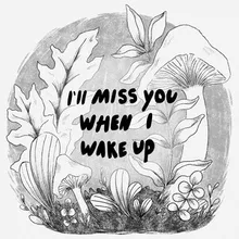 I'll Miss You When I Wake Up