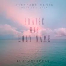 Praise His Holy Name Steppers Remix