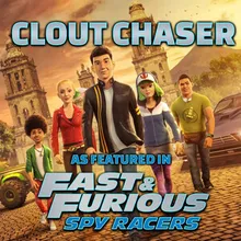 Clout Chaser (As Featured in "Fast & Furious: Spy Racers")