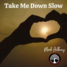 Take Me Down Slow