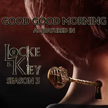 Good Good Morning (As Featured In "Locke & Key" Season 3)