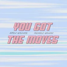 You Got The Moves