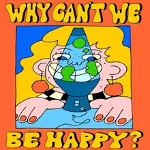 Why Can't We Be Happy?