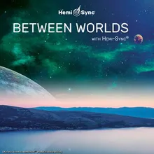 Between Worlds with Hemi-Sync®