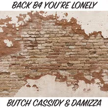 BACK B4 YOU'RE LONELY