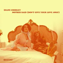 Mother Said (Don’t Give Your Love Away)