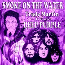 Smoke on the Water-Trade Martin Tributes Deep Purple