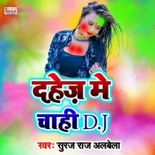 Dahej Me Chahi D.j Bhojpuri Holi Song