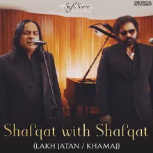 Shafqat with Shafqat (Lakh Jatan / Khamaj)