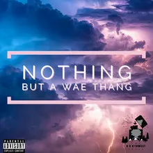 Nothing but a Wae Thang