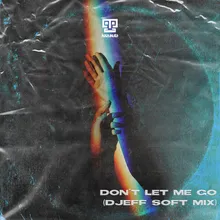 Don't Let Me Go Djeff Soft Mix