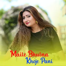 Maile Bhulna Khoje Pani