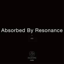 Absorbed By Resonance