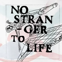 No Stranger to Life
