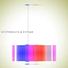 Stillness Is A Virtue