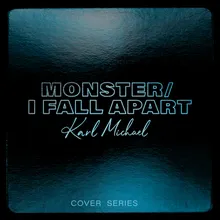 Monster / I Fall Apart