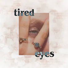 Tired Eyes