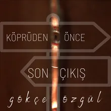 Köprüden Önce Son Çıkış